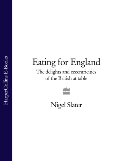 Обложка книги Eating for England: The Delights and Eccentricities of the British at Table, Nigel  Slater