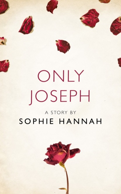Sophie Hannah - Only Joseph: A Story from the collection, I Am Heathcliff