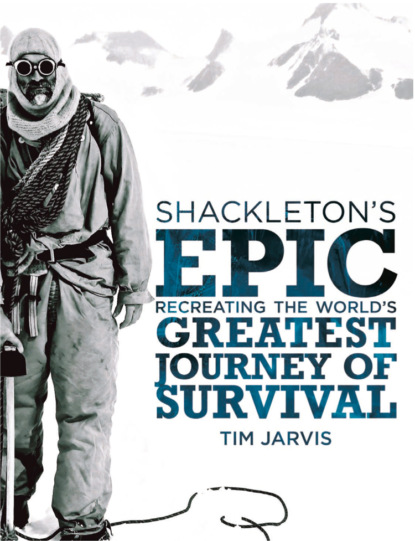 Shackleton’s Epic: Recreating the World’s Greatest Journey of Survival - Tim  Jarvis