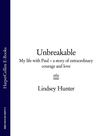 Unbreakable: My life with Paul - a story of extraordinary courage and love