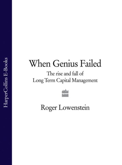 Roger  Lowenstein - When Genius Failed: The Rise and Fall of Long Term Capital Management
