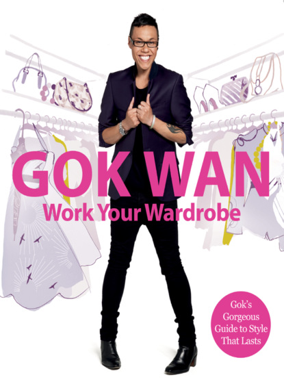 Gok  Wan - Work Your Wardrobe: Gok's Gorgeous Guide to Style that Lasts
