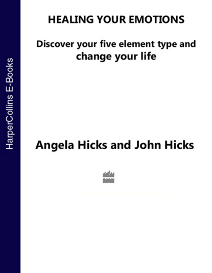 Healing Your Emotions: Discover your five element type and change your life - Angela  Hicks