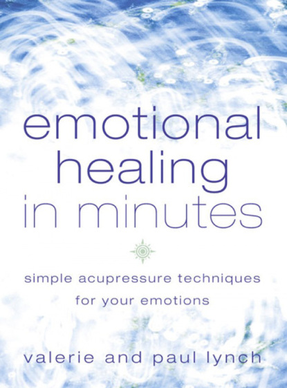 Paul  Lynch - Emotional Healing in Minutes: Simple Acupressure Techniques For Your Emotions