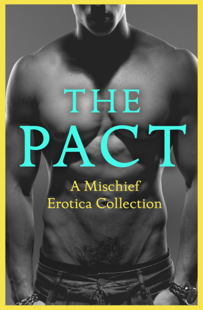 Justine  Elyot - The Pact: A Mischief Erotica Collection