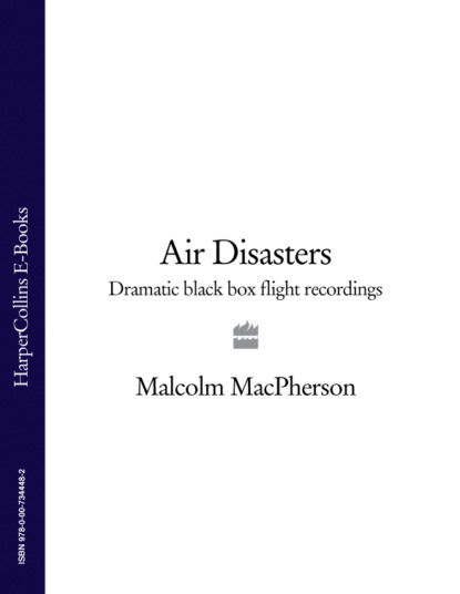 Malcolm  MacPherson - Air Disasters: Dramatic black box flight recordings