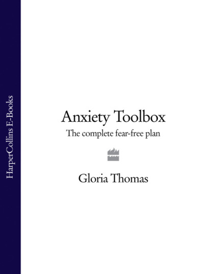 Gloria  Thomas - Anxiety Toolbox: The Complete Fear-Free Plan