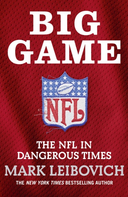 Mark  Leibovich - Big Game: The NFL in Dangerous Times