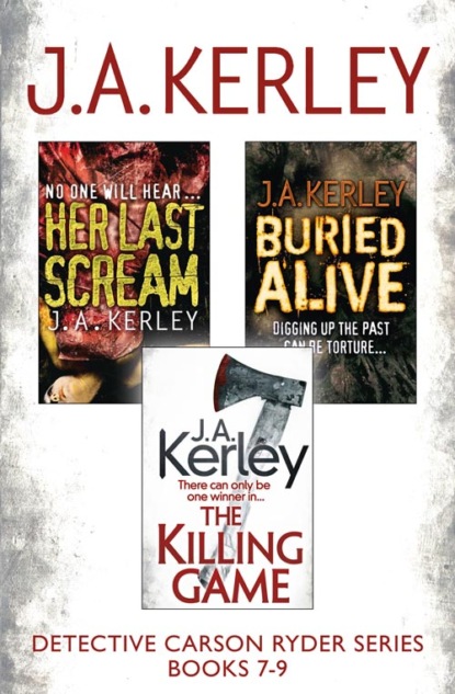 J. Kerley A. - Detective Carson Ryder Thriller Series Books 7-9: Buried Alive, Her Last Scream, The Killing Game