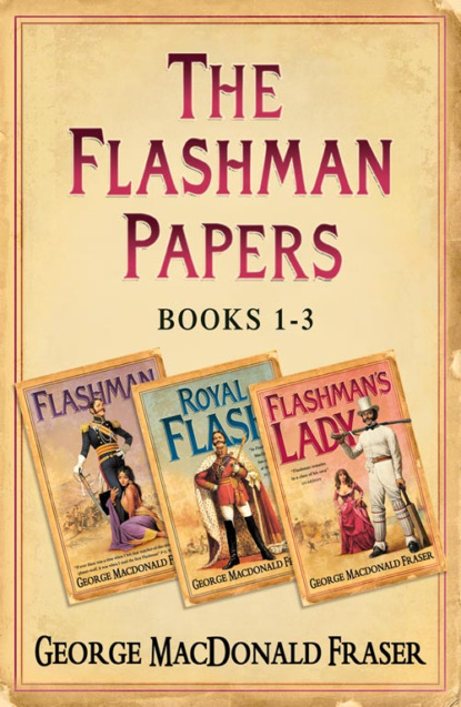 George Fraser MacDonald - Flashman Papers 3-Book Collection 1: Flashman, Royal Flash, Flashman’s Lady