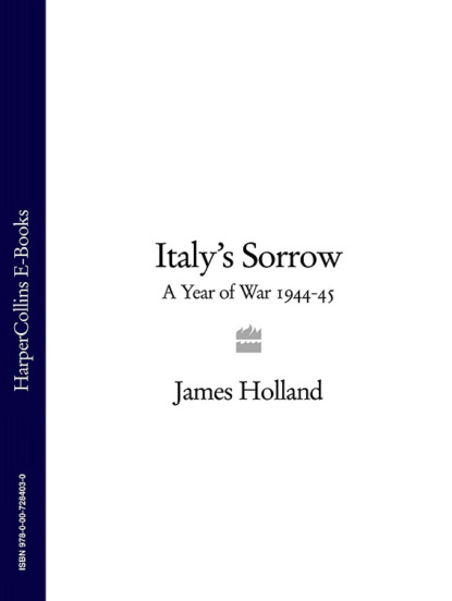 Italy’s Sorrow: A Year of War 1944-45 - James  Holland