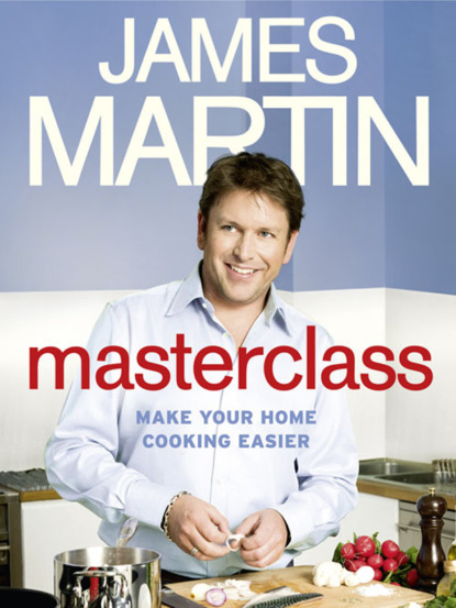 James  Martin - Masterclass: Make Your Home Cooking Easier