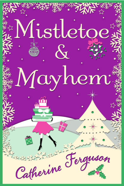 Catherine Ferguson — Mistletoe and Mayhem: A cosy, chaotic Christmas read!