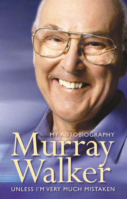 Обложка книги Murray Walker: Unless I’m Very Much Mistaken, Murray  Walker