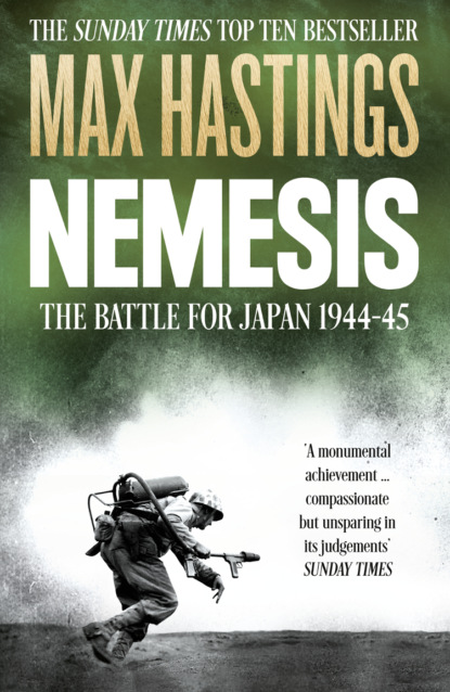 Nemesis: The Battle for Japan, 1944-45 - Макс Хейстингс