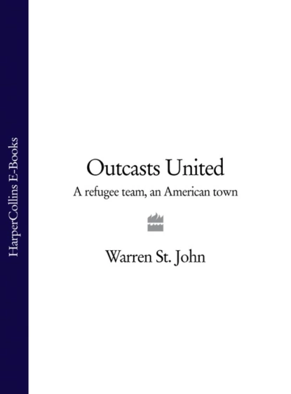 Обложка книги Outcasts United: A Refugee Team, an American Town, Warren John St.