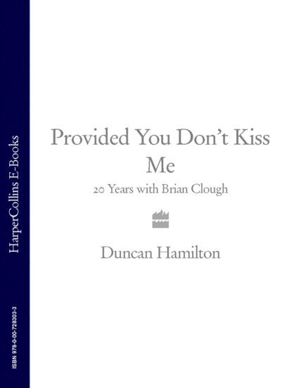 Provided You Don’t Kiss Me: 20 Years with Brian Clough - Duncan  Hamilton
