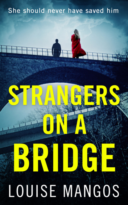 Louise Mangos - Strangers on a Bridge: A gripping debut psychological thriller!