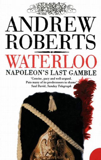 Обложка книги Waterloo: Napoleon's Last Gamble, Andrew  Roberts