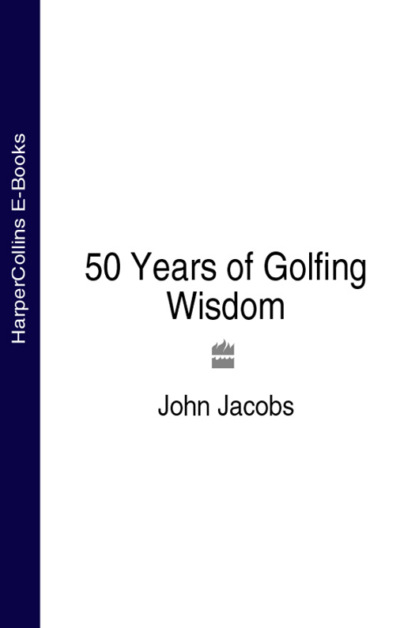 50 Years of Golfing Wisdom - John  Jacobs