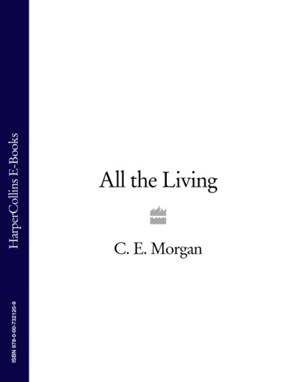 C. E. Morgan - All the Living
