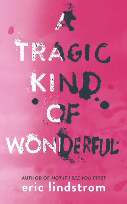 Обложка книги A Tragic Kind of Wonderful, Eric  Lindstrom