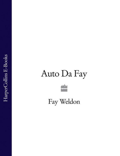 Fay  Weldon - Auto Da Fay