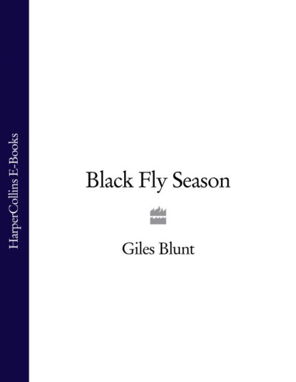 Black Fly Season (Giles  Blunt). 