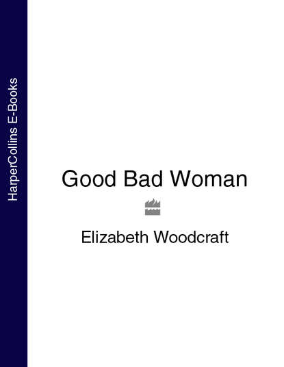 Elizabeth  Woodcraft - Good Bad Woman
