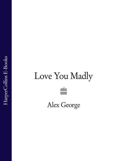 Alex  George - Love You Madly