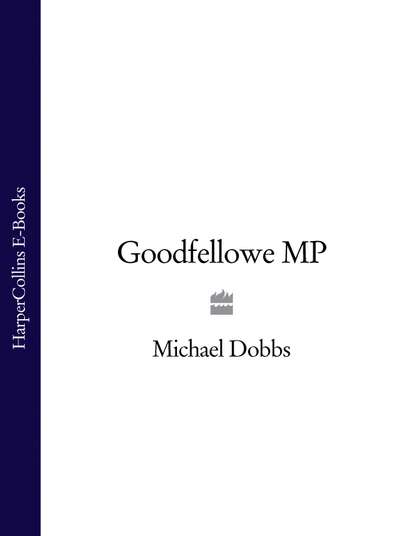 Michael Dobbs — Goodfellowe MP