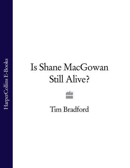 Tim  Bradford - Is Shane MacGowan Still Alive?