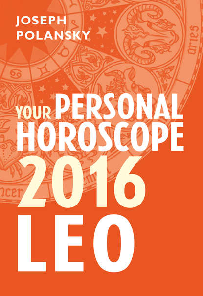 Leo 2016: Your Personal Horoscope - Joseph Polansky