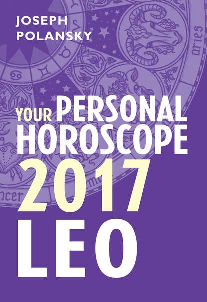 Joseph Polansky - Leo 2017: Your Personal Horoscope