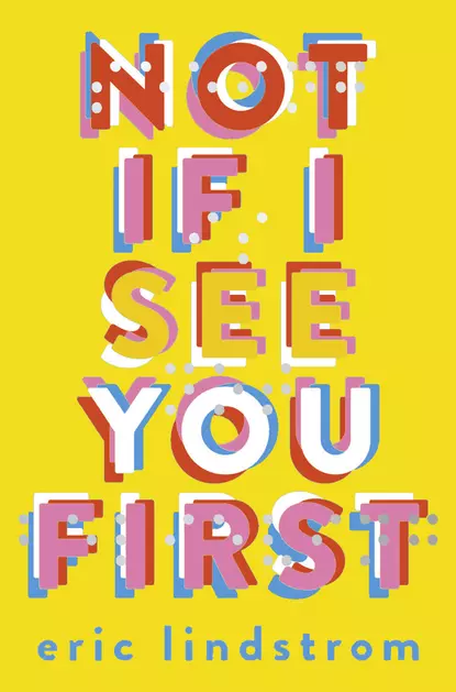 Обложка книги Not If I See You First, Eric  Lindstrom