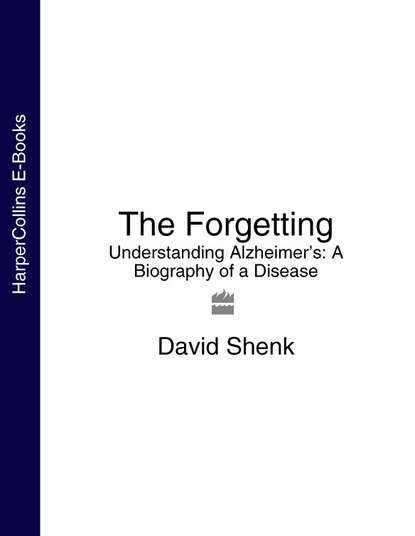 The Forgetting: Understanding Alzheimers: A Biography of a Disease