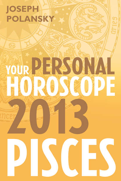 Pisces 2013: Your Personal Horoscope - Joseph Polansky
