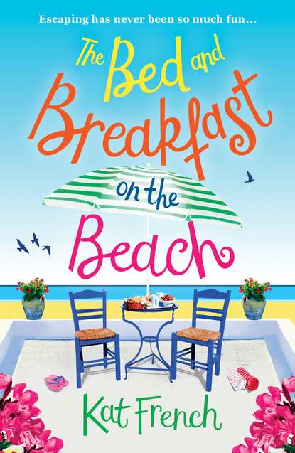 Kat  French - The Bed and Breakfast on the Beach: A gorgeous feel-good read from the bestselling author of One Day in December