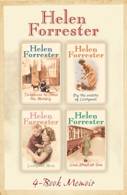 The Complete Helen Forrester 4-Book Memoir: Twopence to Cross the Mersey, Liverpool Miss, By the Waters of Liverpool, Lime Street at Two - Helen Forrester