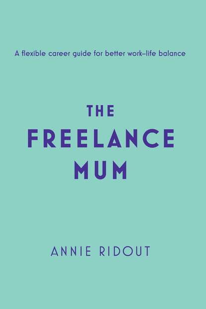 Annie Ridout - The Freelance Mum: A flexible career guide for better work-life balance