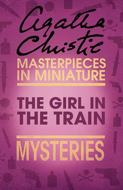 Агата Кристи - The Girl in the Train: An Agatha Christie Short Story