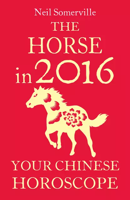 Обложка книги The Horse in 2016: Your Chinese Horoscope, Neil  Somerville