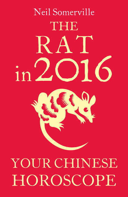 The Rat in 2016: Your Chinese Horoscope (Neil  Somerville). 