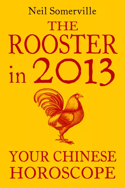 Обложка книги The Rooster in 2013: Your Chinese Horoscope, Neil  Somerville