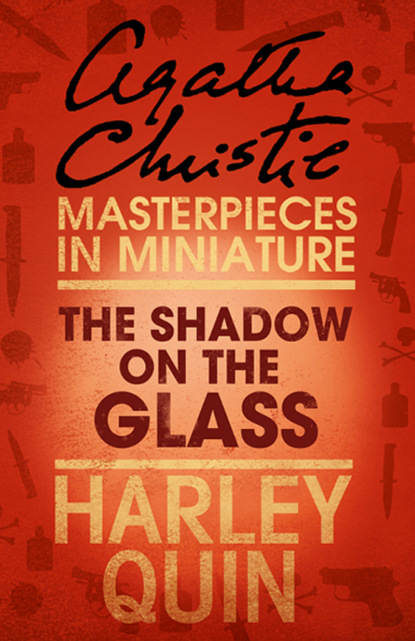 Агата Кристи - The Shadow on the Glass: An Agatha Christie Short Story