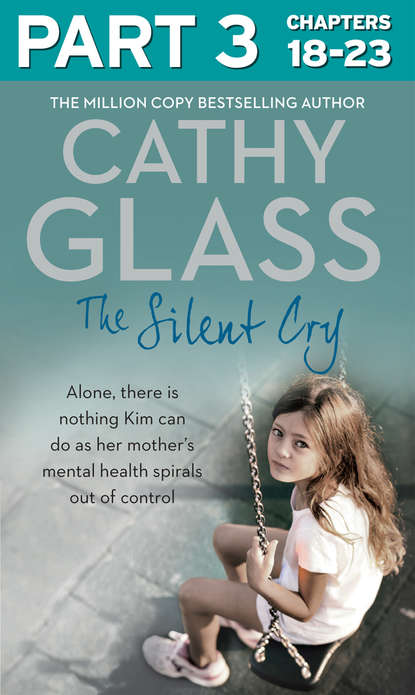 Cathy Glass - The Silent Cry: Part 3 of 3: There is little Kim can do as her mother's mental health spirals out of control