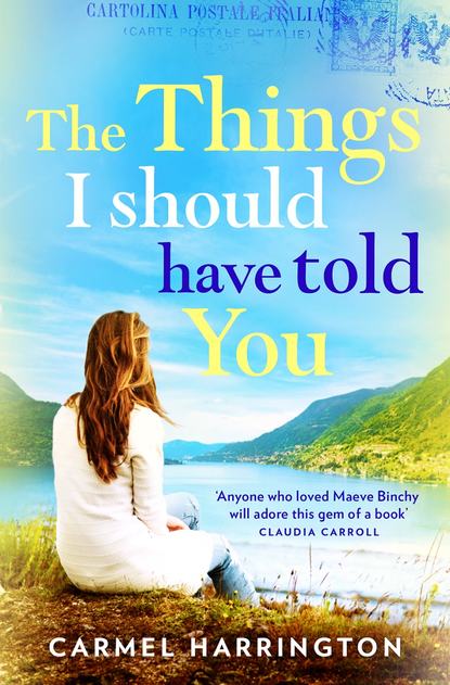 Carmel  Harrington - The Things I Should Have Told You