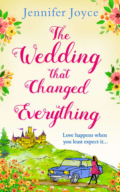 Jennifer  Joyce - The Wedding that Changed Everything: a gorgeously uplifting romantic comedy