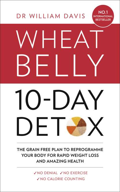 The Wheat Belly 10-Day Detox: The effortless health and weight-loss solution - Dr Davis William