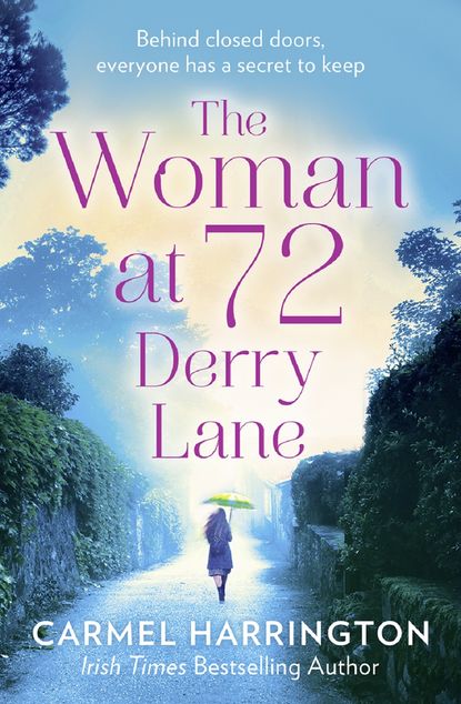 Carmel  Harrington - The Woman at 72 Derry Lane: A gripping, emotional page turner that will make you laugh and cry